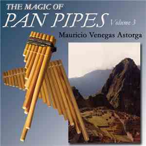 Mauricio Venegas-Astorga - The Magic Of Pan Pipes Volume 3 flac album