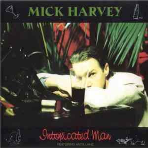 Mick Harvey - Intoxicated Man flac album