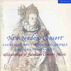 New London Consort, Catherine Bott & Michael George  Directed By Philip Pickett - Elizabethan & Jacobean Consort Music flac album