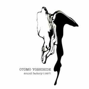 Otomo Yoshihide - Sound Factory  flac album