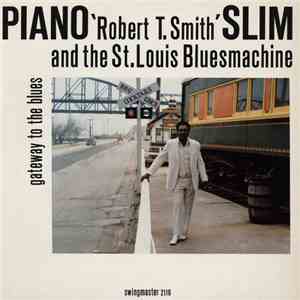 Piano 'Robert T. Smith' Slim And The St. Louis Blues Machine - Gateway To The Blues flac album