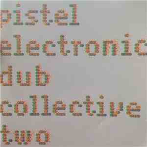 Pistel Electronic Dub Collective - Pistel Electronic Dub Collective Two flac album