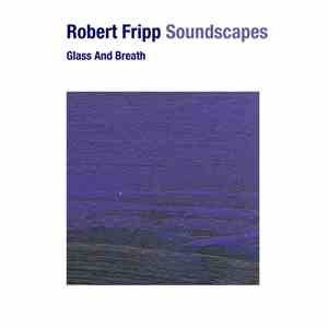 Robert Fripp - Soundscapes: Glass And Breath flac album
