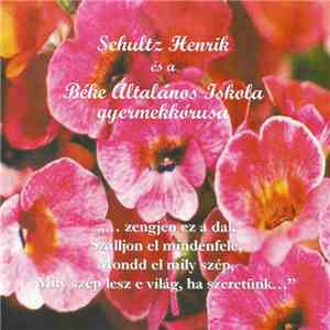Schultz Henrik És A Béke Általános Iskola Gyermekkórusa - Schultz Henrik És A Béke Általános Iskola Gyermekkórusa flac album