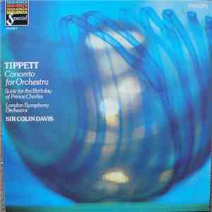 Sir Michael Tippett, The London Symphony Orchestra, Sir Colin Davis - Concerto For Orchestra; Suite For The Birthday Of Prince Charles flac album