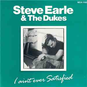 Steve Earle & The Dukes - I Ain't Ever Satisfied flac album