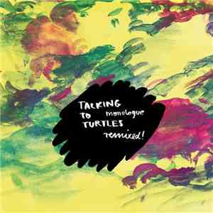 Talking To Turtles - Monologue Remixed! flac album