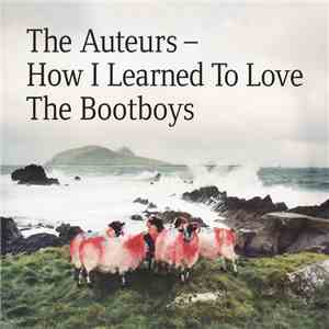 The Auteurs - How I Learned To Love The Bootboys flac album