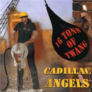 The Cadillac Angels - 16 Tons Of Twang flac album