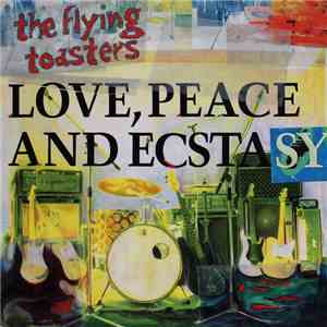The Flying Toasters - Love, Peace And Ecstasy flac album