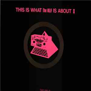 The KLF / The Justified Ancients Of Mu Mu - This Is What The KLF Is About II flac album