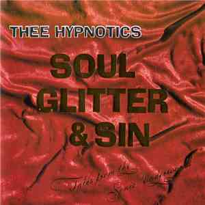 Thee Hypnotics - Soul Glitter & Sin (Tales From The Sonic Underworld) flac album