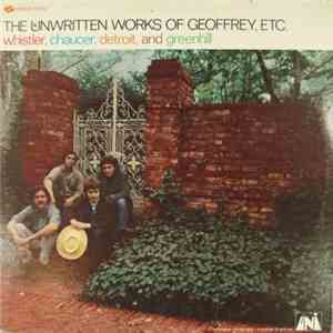 Whistler, Chaucer, Detroit, And Greenhill - The Unwritten Works Of Geoffrey, Etc. flac album