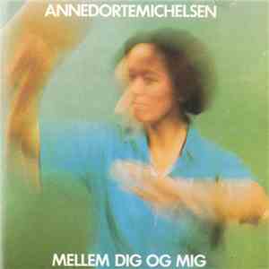 Anne Dorte Michelsen - Mellem Dig Og Mig flac album