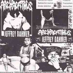 Archagathus / Jeffrey Dahmer  - Mincecrusher flac album