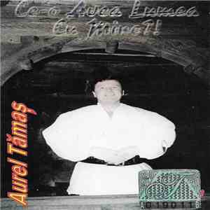 Aurel Tămaș - Ce-o Avea Lumea Cu Mine?! flac album