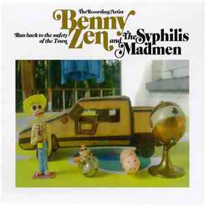 Benny Zen The Recording Artist and The Syphilis Madmen - Run Back To The Safety Of The Town flac album