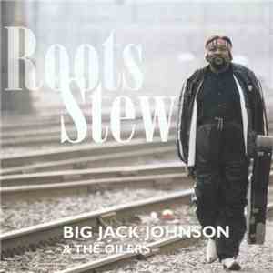 Big Jack Johnson & The Oilers - Roots Stew flac album