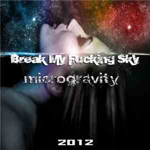 Break My Fucking Sky - Microgravity flac album