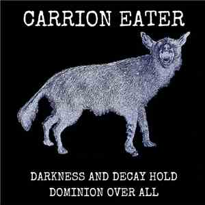 Carrion Eater - Darkness And Decay Hold Dominion Over All flac album