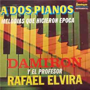 Damiron Y El Profesor Rafael Elvira - A Dos Pianos Melodias Que Hicieron Epoca flac album