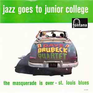 Dave Brubeck Quartet - Jazz Goes To Junior College: The Masquerade Is Over - St. Louis Blues flac album