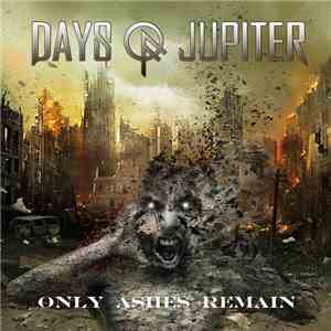 Days Of Jupiter - Only Ashes Remain flac album