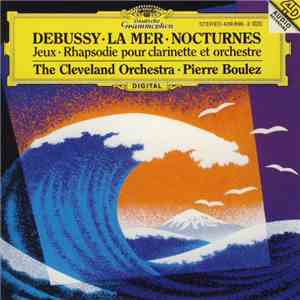 Debussy, The Cleveland Orchestra, Pierre Boulez - La Mer • Nocturnes • Jeux • Rhapsodie Pour Clarinette Et Orchestre flac album