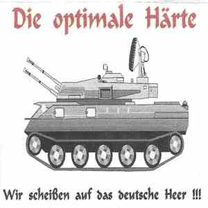 Die Optimale Härte - Wir Scheißen Auf Das Deutsche Heer !!! flac album