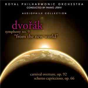Dvořák - The Royal Philharmonic Orchestra Conducted By Paavo Järvi - Symphony No. 9 "From The New World" / Carnival Overture, Op. 92 / Scherzo Capriccioso, Op. 66 flac album