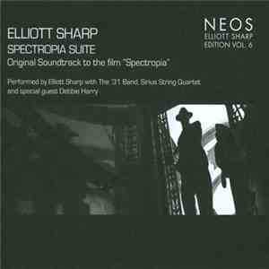 Elliott Sharp With The '31 Band , The Sirius String Quartet & Debbie Harry - Spectropia Suite flac album