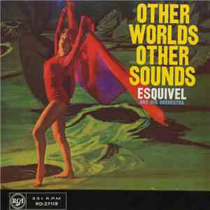 Esquivel And His Orchestra - Other Worlds Other Sounds flac album