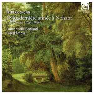 Frédéric Chopin, Emmanuelle Bertrand, Pascal Amoyel - 1846, Derniére Année á Nohant Cello Sonata | Piano Works flac album