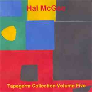 Hal McGee - Tapegerm Collection Volume Five flac album