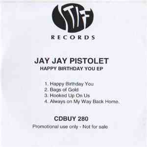Jay Jay Pistolet - Happy Birthday You E.P flac album