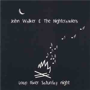 John Walker & The Nightcrawlers - Loup River Saturday Night flac album