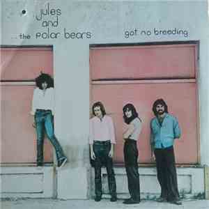 Jules And The Polar Bears - Got No Breeding flac album