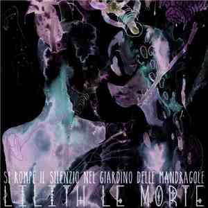 Lilith Le Morte - Si Rompe Il Silenzio Nel Giardino Delle Mandragole flac album