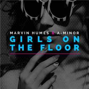 Marvin Humes & A-Minor - Girls On The Floor flac album
