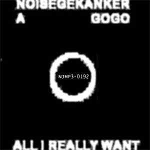 Noisegekanker A Gogo - All I Really Want flac album