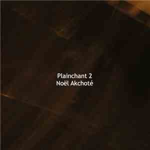 Noël Akchoté - Plainchant Vol. 2 flac album