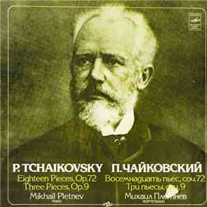 P. Tchaikovsky - Mikhail Pletnev - Eighteen Pieces, Op. 72 • Three Pieces, Op. 9 flac album