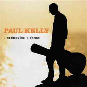 Paul Kelly  - ...Nothing But A Dream flac album