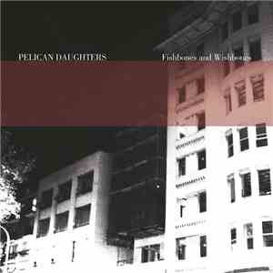 Pelican Daughters - Fishbones And Wishbones flac album