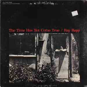 Ray Repp - The Time Has Not Come True flac album