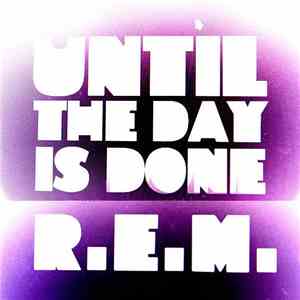 R.E.M. - Until The Day Is Done flac album