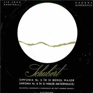 Schubert - Sir John Barbirolli / George Georgescu / Orchestra Simfonică A Filarmonicii De Stat "George Enescu" - Simfonia Nr. 5 În Si Bemol Major / Simfonia Nr. 8 În Si Minor (Neterminată) flac album