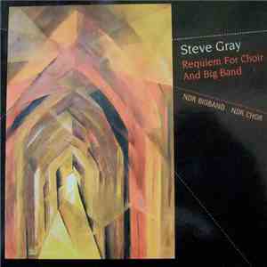 Steve Gray, The NDR Big Band, NDR Chor - Requiem For Choir And Bigband flac album
