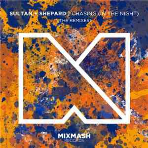 Sultan + Shepard - Chasing (In The Night) (The Remixes) flac album
