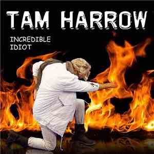 Tam Harrow - Incredible Idiot flac album